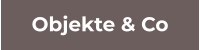 Objekte & Co